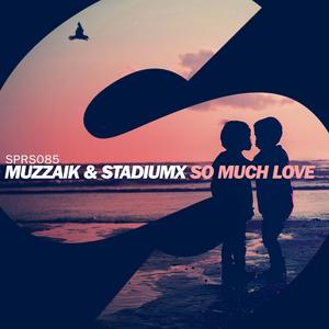 Muzzaik&Stadiumx《So Much Love(Extended Mix)》[MP3_LRC]