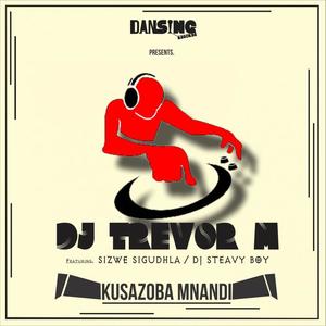 DJ Trevor M&Sizwe Sigudha&DJ Steavy Boy - Kusazoba Mnandi