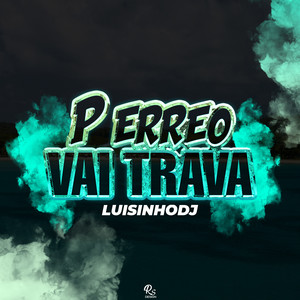 LuisinhoDJ - P ERREO VAI TRAVA