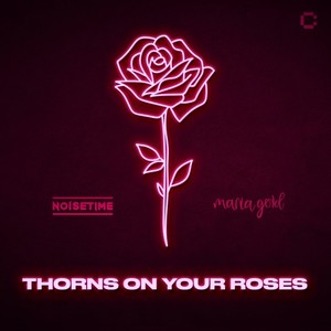 NOISETIME&Maria Gold《Thorns on Your Roses(Extended Mix)》[MP3_LRC]