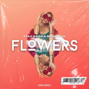 Max Oazo&Bonzana《Flowers》[MP3_LRC]