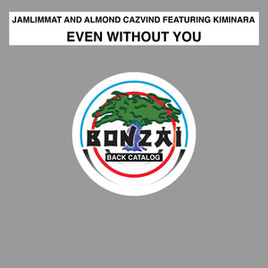 JamLimmat and Almond Cazvind&JamLimmat&Almond Cazvind&Kiminara《Even Without You(Original Mix)》[MP3_LRC]