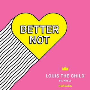 Louis the child&Wafia《Better Not(KRANE Remix)》[MP3_LRC]