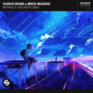 Chico Rose&Mick Mazoo&Eke《Without You(feat. EKE)(Extended Mix)》[MP3_LRC]