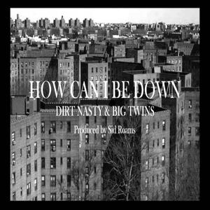 Dirt Nasty&Big Twins《How Can I Be Down(Explicit)》[MP3_LRC]