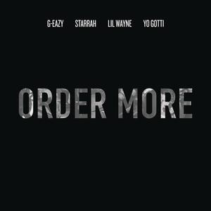 G-Eazy&Lil Wayne&Yo Gotti&Starrah《Order More》[MP3_LRC]