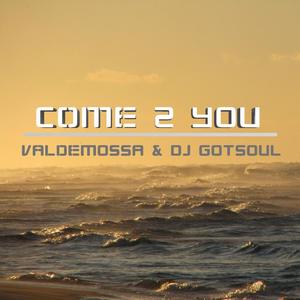 Valdemossa&DJ Gotsoul《Come 2 You(Short Club Edit)》[MP3_LRC]