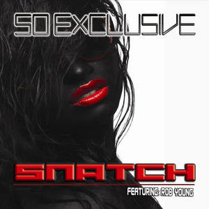 Snatch - So Exclusive(feat. Rob Young)