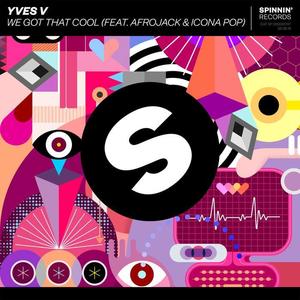 Yves V&Afrojack&Icona Pop《We Got That Cool(feat. Afrojack & Icona Pop)》[MP3_LRC]