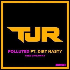 TJR&Dirt Nasty《Polluted(Original Mix)》[MP3_LRC]