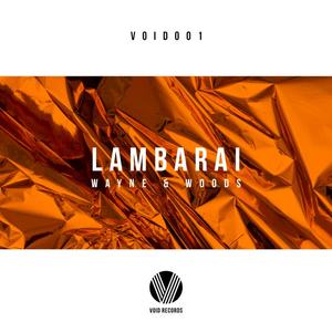 Wayne & Woods《Lambarai(Original Mix)》[MP3_LRC]