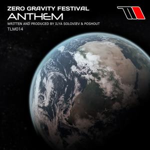 Zero Gravity Festival&Poshout&Ilya Soloviev《Anthem(Original Mix)》[MP3_LRC]