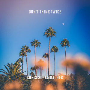 Chris Schambacher《Don't Think Twice(Original Mix)》[MP3_LRC]