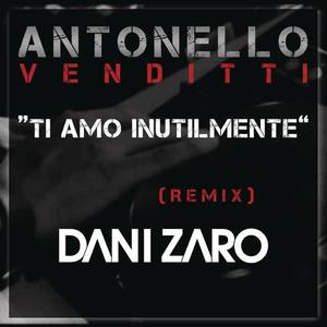 Antonello Venditti《Ti amo inutilmente(Club Remix DJ Dani Zaro)》[MP3_LRC]