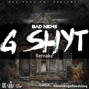 Bad News《G Shyt(Remake)(Explicit)》[MP3_LRC]