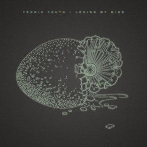 Tronik Youth - Losing My Mind