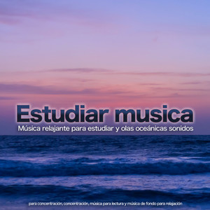 Musica para Concentrarse&Musica Para Leer&Estudiando - Estudia musica y olas del oceano - Relajarse