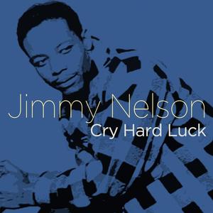 Jimmy Nelson《Cry Hard Luck(Alternate Version)》[MP3_LRC]