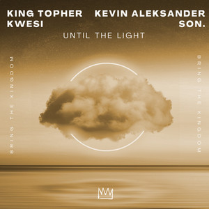 King Topher&Kevin Aleksander&Kwesi&Son.《Until The Light》[MP3_LRC]