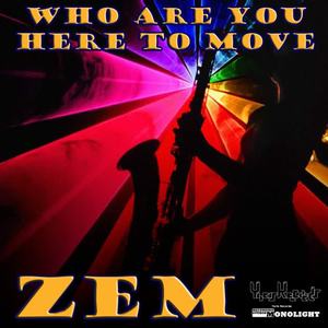 Zem《Who Are You Here To Move(Original Mix)》[MP3_LRC]