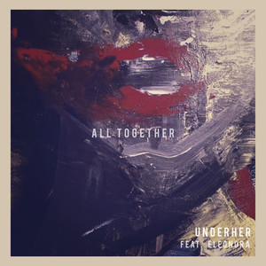 UNDERHER&Eleonora&Khaled Bessioud&Eleonora Zaripova《All Together(102 BPM Mix)》[MP3_LRC]