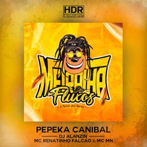 Mc Renatinho Falcão&Dj Alanzin&MC Mn&Alan da Silva Lucena《Pepeka Canibal(Explicit)》[MP3_LRC]