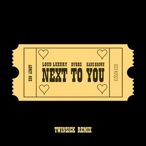 Loud Luxury&DVBBS&Kane Brown&TWINSICK《Next To You(TWINSICK Remix)》[MP3_LRC]