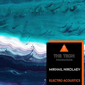 Mikhail Nikolaev《Electro Acoustics(Original Mix)》[MP3_LRC]