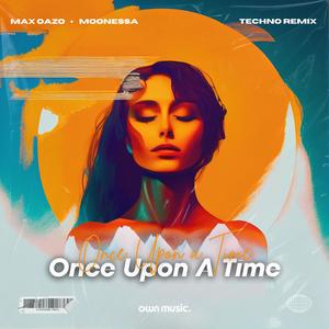 Max Oazo&Moonessa《Once Upon A Time(Melodic House & Techno Mix)》[MP3_LRC]