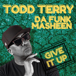 Todd Terry&Da Funk Masheen&Lavell Evans&Roland Clark&Ester Love《Give It Up》[MP3_LRC]