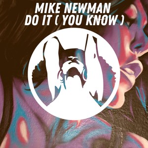 Mike Newman《Do It You Know(Original Mix)》[MP3_LRC]