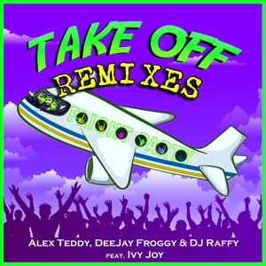Alex Teddy&DeeJay Froggy&DJ Raffy&Ivy Joy - Takeoff