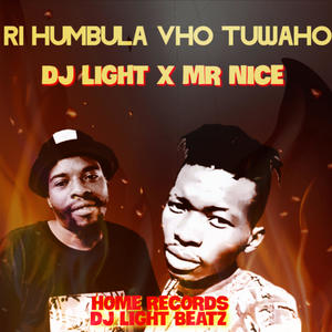 Director Dj Tesh Music&DJ Light&Mr Nice《Ri Humbula Vho Tuwaho(feat. DJ Light & Mr Nice)》[MP3_LRC]