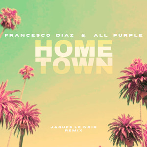 Francesco Diaz&All Purple&Jaques Le Noir《Hometown(Jaques Le Noir Remix Edit)》[MP3_LRC]