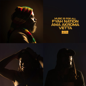 Fyah Nation&Ama Akroma&Vetta《Music Is for All》[MP3_LRC]