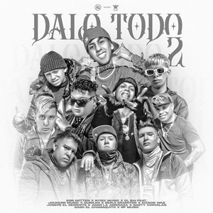 Nysix Music&Son Gotten&El BAI&Gabo El Chamaquito&Joukerr Music&Dunkan&Benji Gramitos&Dixson Waz&JOSEPE EL DEMENTE&Adan La Amenaza&Basty Corvalan&RF Music《Dalo Todo 2 (feat. gabo el chamaquito, joukerr music, dunkan, Benji Gramitos, Dixson Waz, josepe el demente, adan la amenaza, Basty Corvalan & RF Music)》[MP3_LRC]