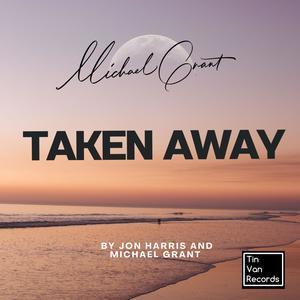 Tin Van Records&Jon Harris&Michael Grant - Taken Away (feat. Jon Harris & Michael Grant)