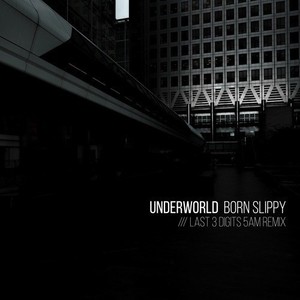 Last 3 Digits&Underworld《Born Slippy(Remix)》[MP3_LRC]