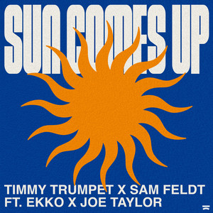 Timmy Trumpet&Sam Feldt&EKKO&Joe Taylor《Sun Comes Up》[MP3_LRC]