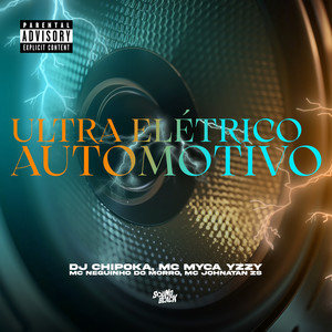 Dj Chipoka&Mc Johnatan ZS&Mc Myca Yzzy&Mc Neguinho do Morro《Ultra Elétrico Automotivo(Explicit)》[MP3_LRC]