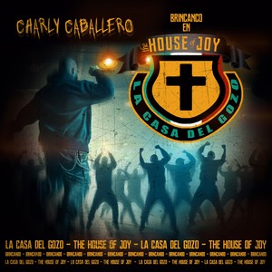 Charly Caballero - BRINCANDO EN LA CASA DEL GOZO: THE HOUSE OF JOY