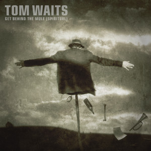 Tom Waits《Get Behind The Mule(Spiritual)》[MP3_LRC]