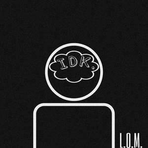 L.O.M. - IDK Freestyle
