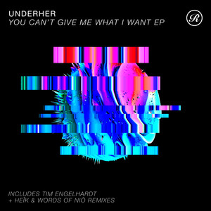 UNDERHER《You Can't Give Me What I Want(Tim Engelhardt Remix)》[MP3_LRC]