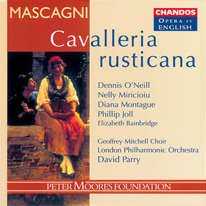 David Parry&London Philharmonic Orchestra&Nelly Miricioiu&Dennis O'Neill&Diana Montague《Cavalleria rusticana: Sweet flow'rs I bring you (Lola, Turiddu, Santuzza)》[MP3_LRC]