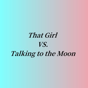Alexis Burns - That Girl VS.Talking to the Moon