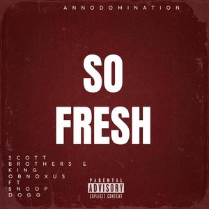 Scott Brothers&Snoop Dogg&King Obnoxus《So Fresh (feat. Snoop Dogg & King Obnoxus)(Explicit)》[MP3_LRC]