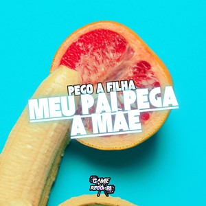 DJ Pedrx&Mc Jhonny Oliver&MC GW&Mc Magrinho&Game Records - Pego a Filha Meu Pai Pega a Mãe