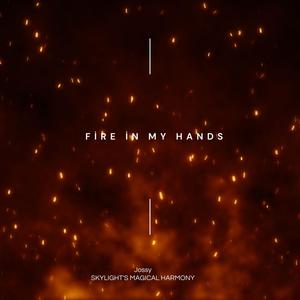 SKYLIGHTS MAGICAL HARMONY - Fire in my Hands