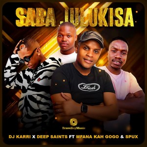 Dj Karri&Deep Saints&Mfana Kah Gogo&Spux - Saba Julukisa
